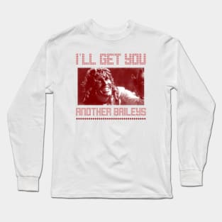 I'll get you another Baileys Long Sleeve T-Shirt